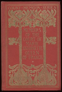 Cover of Memoirs of the Court of Marie Antoinette, Queen of France, Complete